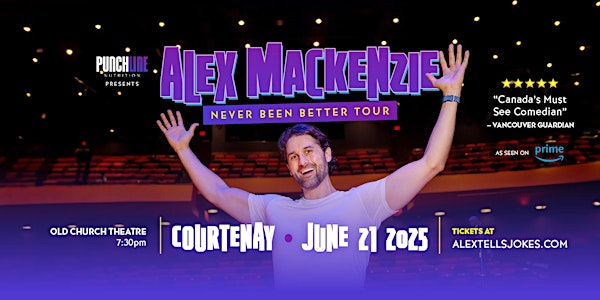 Punchline Nutrition Presents Alex Mackenzie Never Been Better- Courtenay | The Regier Theatre