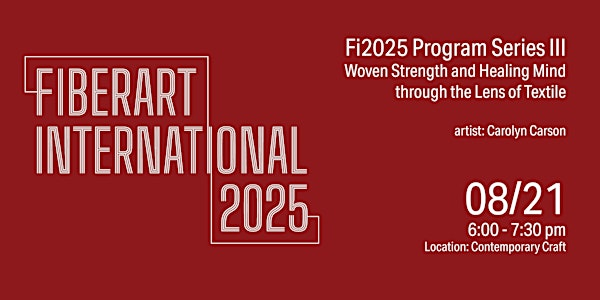 Fi25 Program Series III – Woven Strength and Healing Mind | Contemporary Craft - Raphael Building