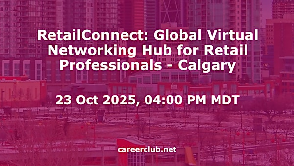 RetailConnect: Global Virtual Networking Hub for Retail Professionals - Calgary | Virtual / Online Event Only, Calgary, Alberta, T2P1J9