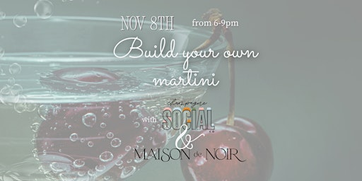 Build your own martini with Champagne Social & Maison de Noir | 10335 124 St