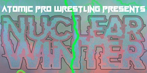 Atomic Pro Wrestling 5 - Nuclear Winter - 6th December 2023 | Azvex Brewery and Taproom