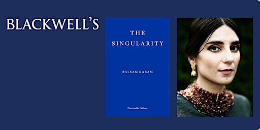 THE SINGULARITY - Balsam Karam in conversation with Kaye Mitchell | Blackwell's Bookshop