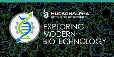 Exploring Modern Biotechnology, June 15-18 (PM) | Paul Propst Center, HudsonAlpha Insitute for Biotechnology