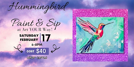 Hummingbird Paint n Sip at Art YOUR Way! | Art YOUR Way