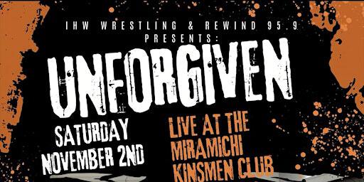 IHW Wrestling: Unforgiven - Miramichi | The Kinsmen Club of the Miramichi