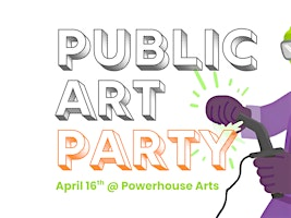 PUBLIC ART PARTY #3: Focus on Fabrication! | Powerhouse Arts