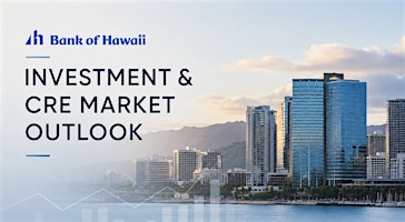 Bank of Hawaii Investment & CRE Market Outlook (Members and Sponsors Only) | Oahu Country Club
