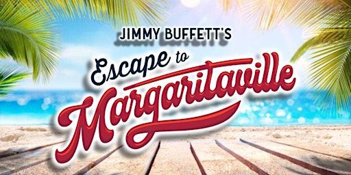 Tidewater Players present: JIMMY BUFFETT’S Escape to Margaritaville | Cultural Center at the Opera House