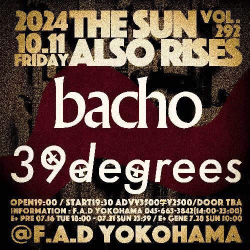 THE SUN ALSO RISES vol.292 bacho / 39degreesのチケット(横浜・2024/10/11(金)) | F.A.D YOKOHAMA