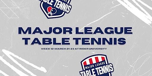Major League Table Tennis | Lawrenceville, NJ | March 21, 2025 | Rider University