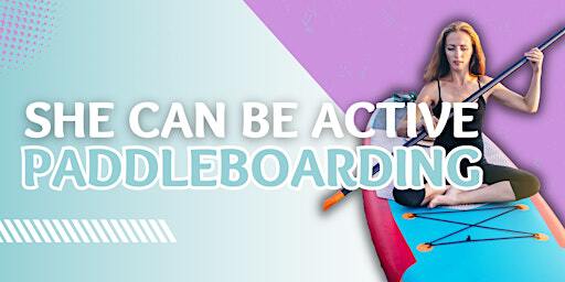 She Can Be Active Paddleboarding 2025 | Chippenham Sailing & Canoeing Club