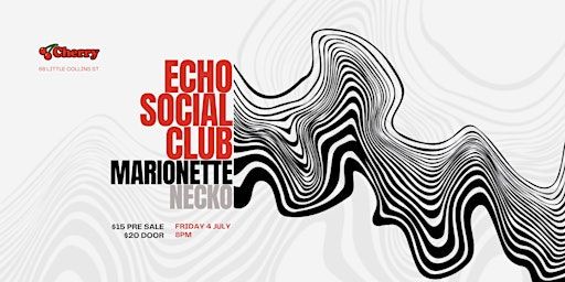 Echo Social Club / Marionette / Necko live at Cherry Bar, FRI JULY 4 | Cherry Bar, Little Collins Street, Melbourne VIC, Australia