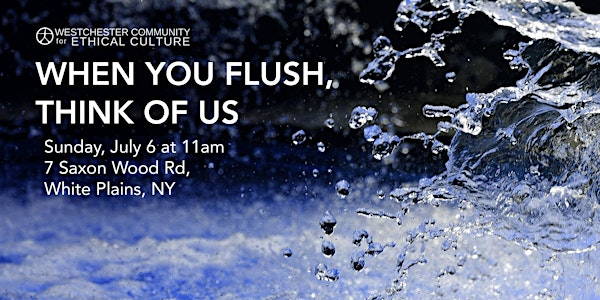 When You Flush, Think of Us | Westchester Community for Ethical Culture