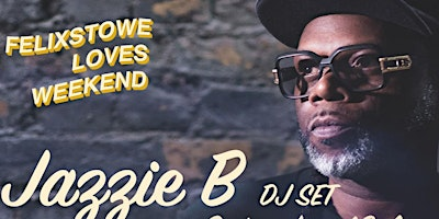 Felixstowe Loves Weekend #1 Headlined by Jazzie B | Beach Street