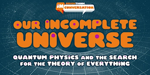 OUR INCOMPLETE UNIVERSE | The Grand Central, Brighton