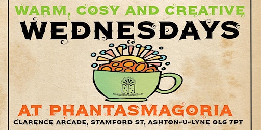 Warm Cosy and Creative Wednesdays | Phantasmagoria