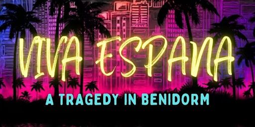 Viva Espana - A Tragedy in Benidorm | Newbald Village Hall