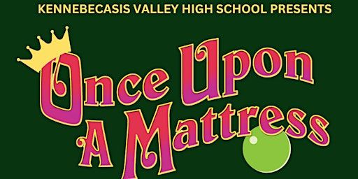 KVHS Presents "Once Upon a Mattress" Tuesday, April 22nd at 7:30 pm | Kennebecasis Valley High School