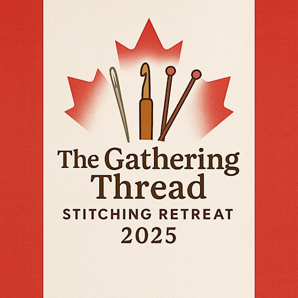 The Gathering Thread Retreat 2025 - August 22-24, 2025 | Hilton Garden Inn Ottawa Airport