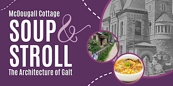 The Architecture of Galt- Soup and Stroll | McDougall Cottage Historic Site