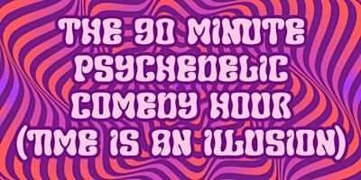 The 90 Minute Psychedelic Comedy Hour (Time Is An Illusion) | The Lost Church