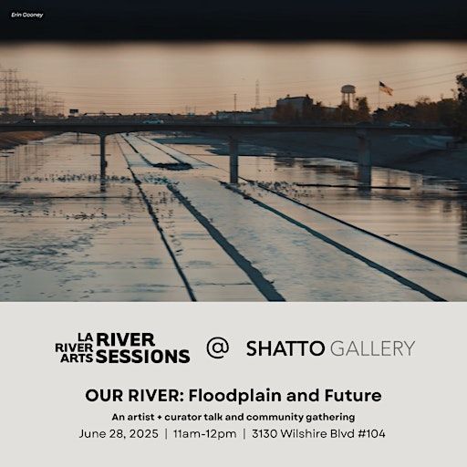 River Sessions | "OUR River: Floodplain and Futures" Tour at Shatto Gallery | 3130 Wilshire Blvd Garage