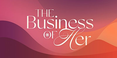 Business of Her: Women's Conference 2025 | SAHARA Las Vegas