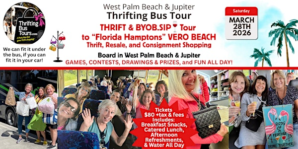 3/28 Thrifting Tour Board WPB & Jupiter Shop "Florida Hamptons" Vero Bch | 2 BOARDING LOCATIONS:  #1 West Palm Bch HOME DEPOT 220 S S. State Rd. 7, West Palm Bch, FL 33414 &  #2 Jupiter HOME DEPOT 1694 W Indiantown Rd, Jupiter, FL 33458