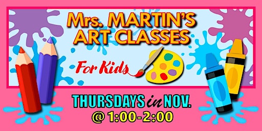 Mrs. Martin's Art Classes in NOVEMBER ~Thursdays @1:00-2:00 | Mrs. Martin's Art Classes