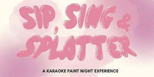 SIP SING & SPLATTER -A PAINT NIGHT KARAOKE EXPERIENCE - GALENTINES EDITION | Nothing Lost Nothing Found