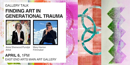 Finding Art in Generational Trauma with Anne Sherwood Pundyk & Mary Hanlon | East End Arts Art Gallery