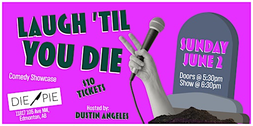 Laugh 'Til You Die! | Die Pie, 105 Avenue Northwest, Edmonton, AB, Canada