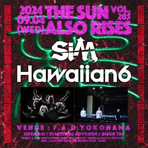 THE SUN ALSO RISES vol.285 SiM / HAWAIIAN6のチケット(横浜・2024/9/4(水)) | F.A.D YOKOHAMA