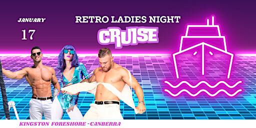 Canberra Ladies Night Party Cruise - RETRO CRUISE + AFTER PARTY | 8 Trevillian Quay