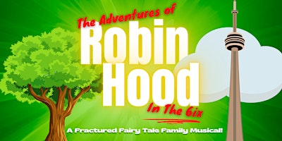 The Adventures of Robin Hood In The 6ix | Arts Resource Centre