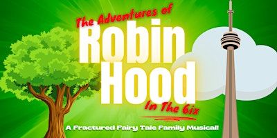 The Adventures of Robin Hood In The 6ix | Arts Resource Centre
