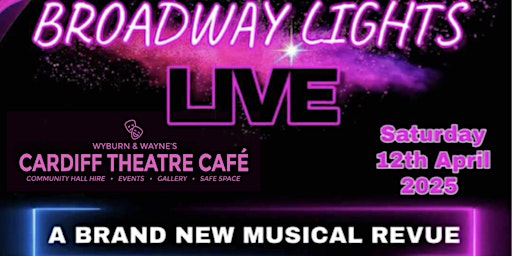 BROADWAY LIGHTS LIVE | Cardiff Theatre Cafe @ St Andrew’s