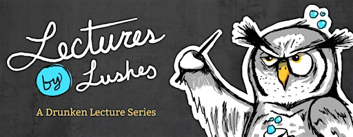 Lectures by Lushes: A Drunken Lecture Series | The Balcony Club
