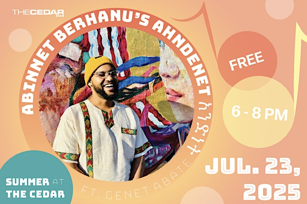 SUMMER AT THE CEDAR (#3): ABINNET BERHANU’s AHNDENET አንድነት ft. Genet Abate | The Cedar Cultural Center