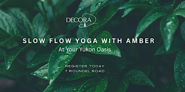 JULY-Slow Flow Yoga with Amber A Breath Led Journey at Your Yukon Oasis 6pm | DECORA