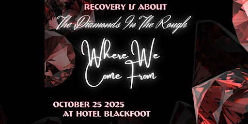 Recovery Is About The Diamonds In The Rough: Where We Come From | Hotel Blackfoot