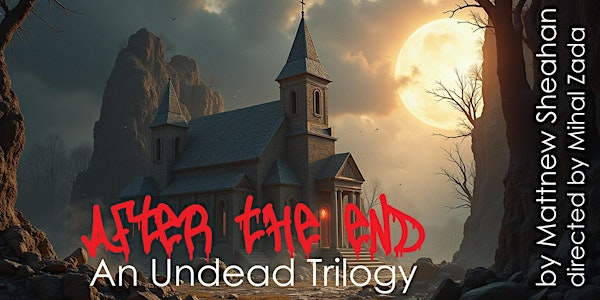 After the End - An Undead Trilogy | Theatre in The Wings