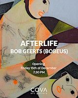 Opening exhibition Afterlife - Bob Geerts (Bobeus) at COVA Art Gallery | COVA Art Gallery