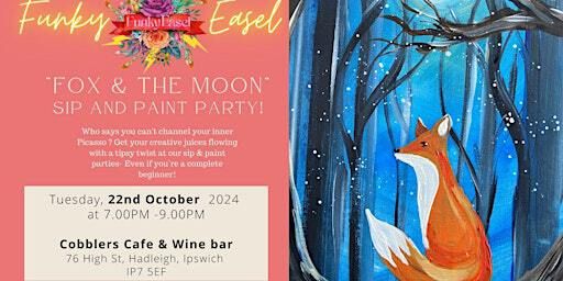 The Funky Easel: Sip & Paint:The Fox & The Moon | Cobbler's Café & Wine Bar, High Street, Hadleigh, Ipswich, UK