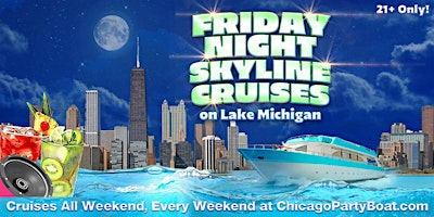 Friday Night Skyline Cruises on Lake Michigan | 21+ | Live DJ | Full Bar | Sightseer Boat located at Monroe Harbor (See map and directions at bottom of page for exact location)