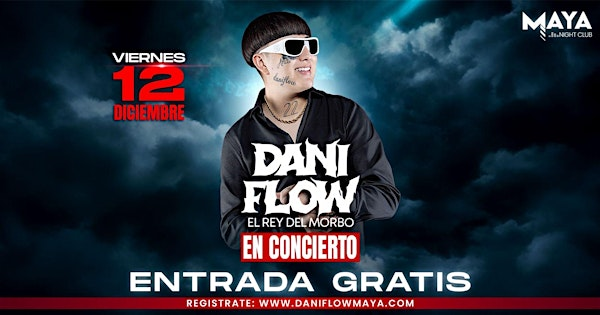 Dani Flow • El Rey del Morbo • Entrada Gratis @ Maya Nightclub | MAYA NIGHTCLUB
