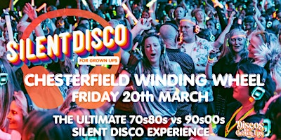 SILENT DISCO PARTY for Grown ups 70s80/90s00s CHESTERFIELD! | Winding Wheel Theatre