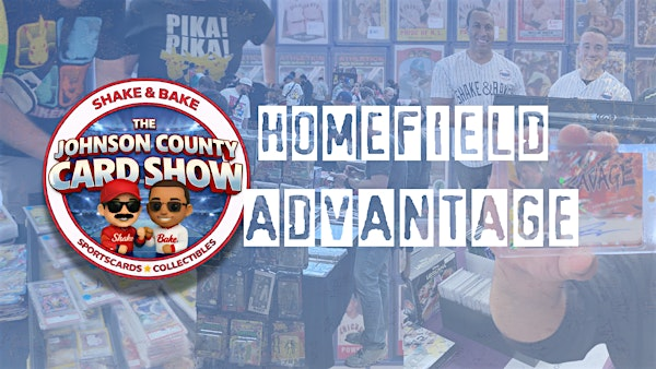 HOMEFIELD ADVANTAGE: Presented by, THE JOHNSON COUNTY CARD SHOW | Homefield Olathe