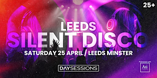 DAY SESSIONS Presents: SILENT DISCO - Leeds - April 2026 | Leeds Minster