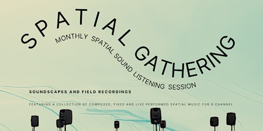 Spatial Gathering: Soundscapes and Field Recordings | Paradise Garden